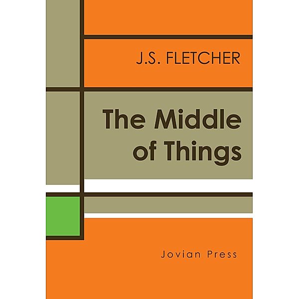 The Middle of Things, J. S. Fletcher