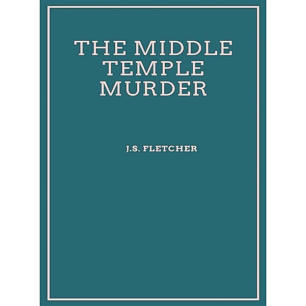 The Middle Temple Murder, J. S. Fletcher