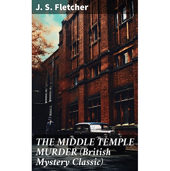 THE MIDDLE TEMPLE MURDER (British Mystery Classic), J. S. Fletcher