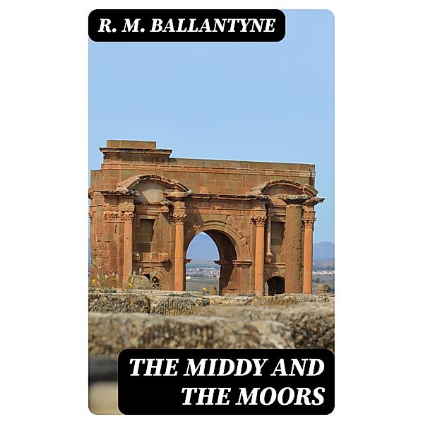 The Middy and the Moors, R. M. Ballantyne