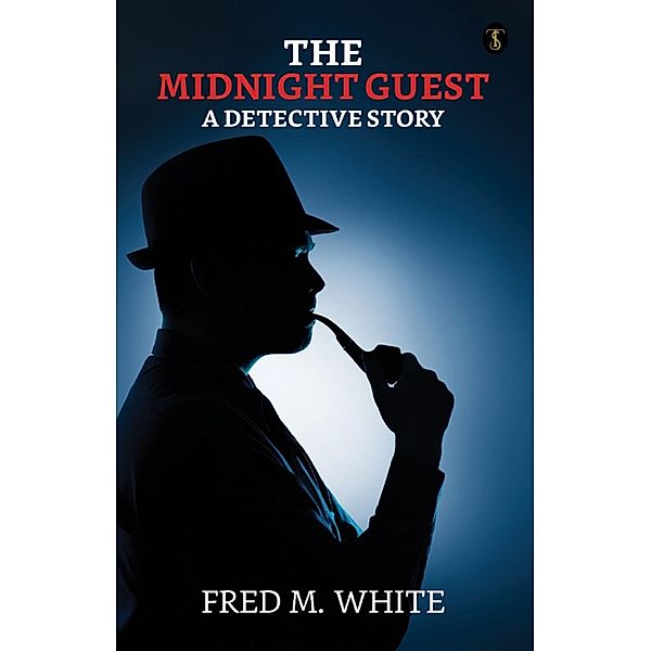 The Midnight Guest: A Detective Story / True Sign Publishing House, Fred M. White
