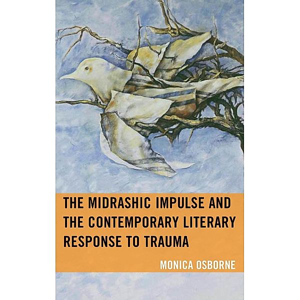The Midrashic Impulse and the Contemporary Literary Response to Trauma / Lexington Studies in Jewish Literature, Monica Osborne