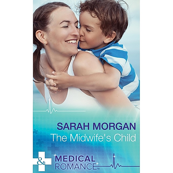 The Midwife's Child (Mills & Boon Medical) / Mills & Boon Medical, Sarah Morgan