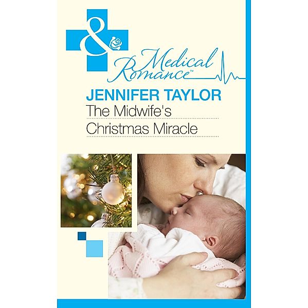 The Midwife's Christmas Miracle (Mills & Boon Medical), Jennifer Taylor