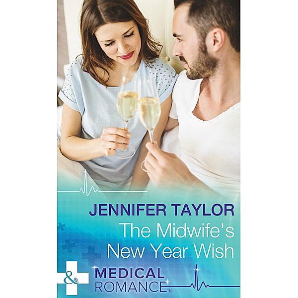 The Midwife's New Year Wish (Mills & Boon Medical) (Dalverston Hospital, Book 6) / Mills & Boon Medical, Jennifer Taylor
