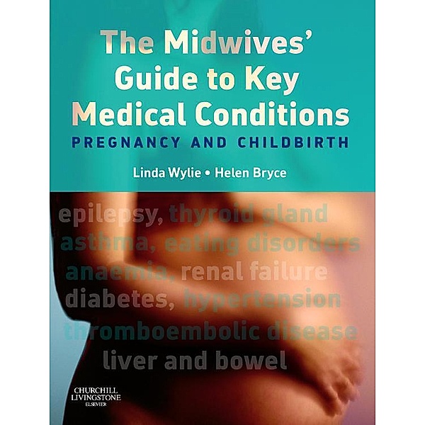 The Midwives' Guide to Key Medical Conditions E-Book, Linda Wylie, Helen G H Bryce