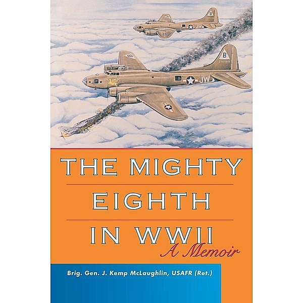 The Mighty Eighth in WWII, J. Kemp McLaughlin