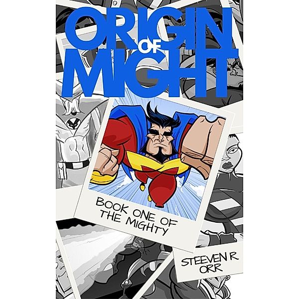 The Mighty: Origin of Might (The Mighty, #1), Steeven R. Orr