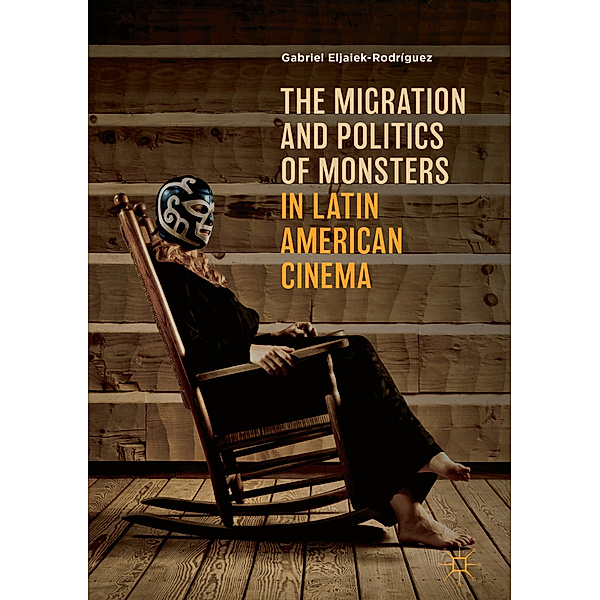 The Migration and Politics of Monsters in Latin American Cinema, Gabriel Eljaiek-Rodríguez