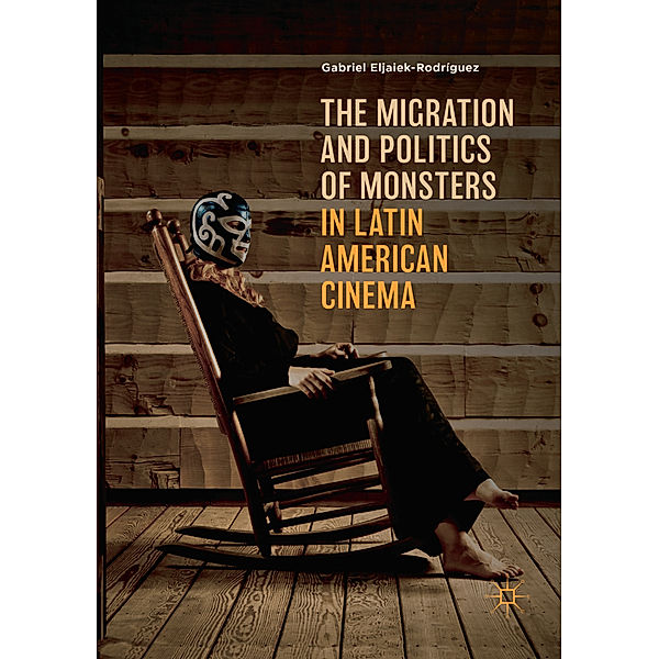 The Migration and Politics of Monsters in Latin American Cinema, Gabriel Eljaiek-Rodríguez