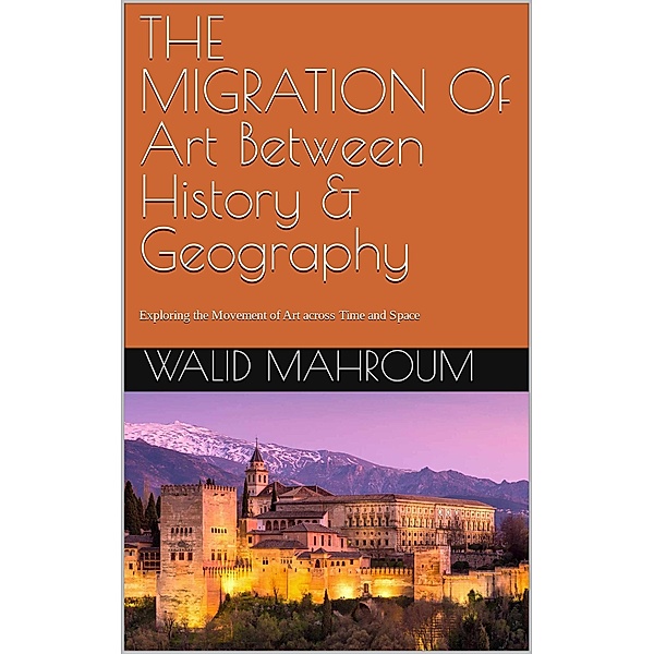The Migration Of Art Between History & Geography, Walid Mahroum