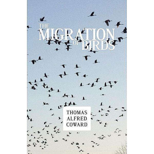 The Migration of Birds, Thomas Alfred Coward