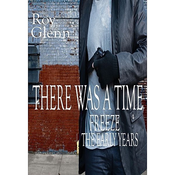 The Mike Black Saga: There Was A Time Freeze: The Early Years, Roy Glenn