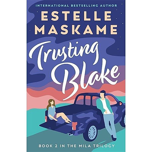 The MILA Trilogy / Trusting Blake, Estelle Maskame