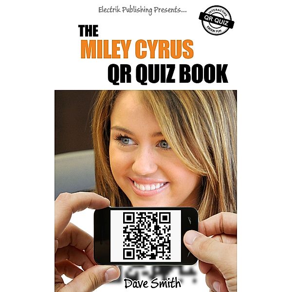 The Miley Cyrus QR Book Quiz / eBookIt.com, Dave Smith