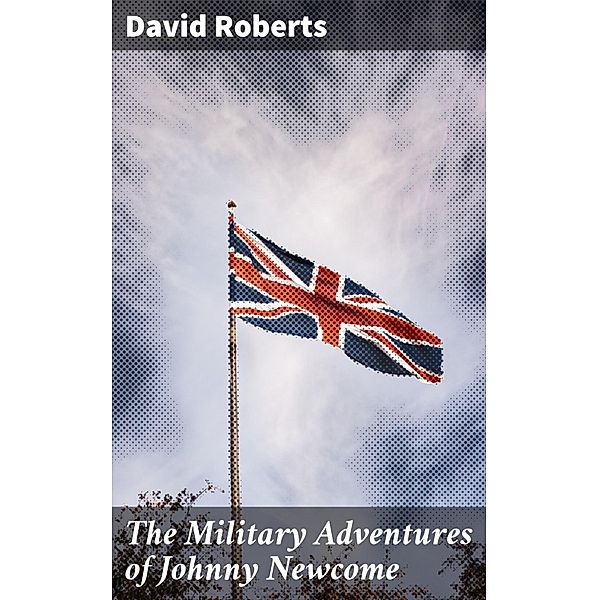 The Military Adventures of Johnny Newcome, David Roberts