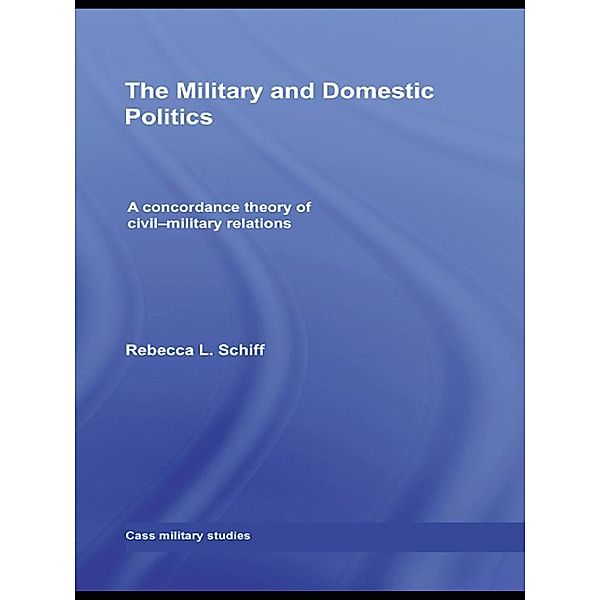 The Military and Domestic Politics, Rebecca L. Schiff