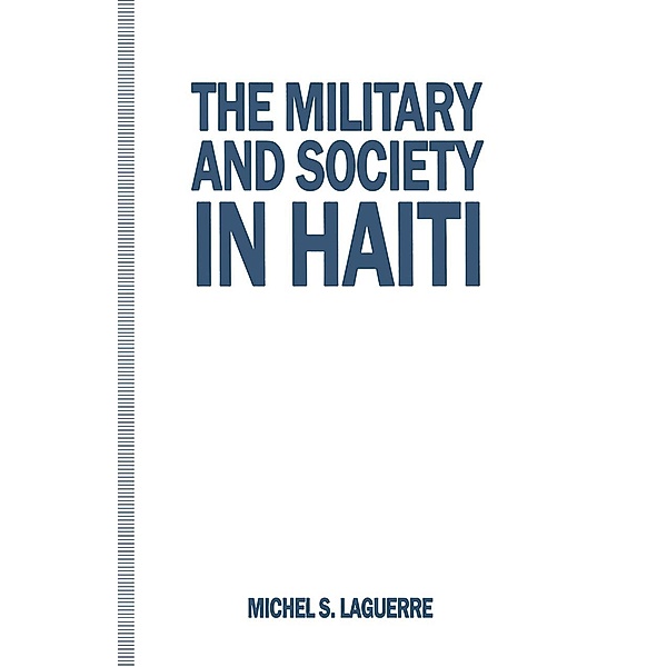 The Military and Society in Haiti, Michel S. Laguerre