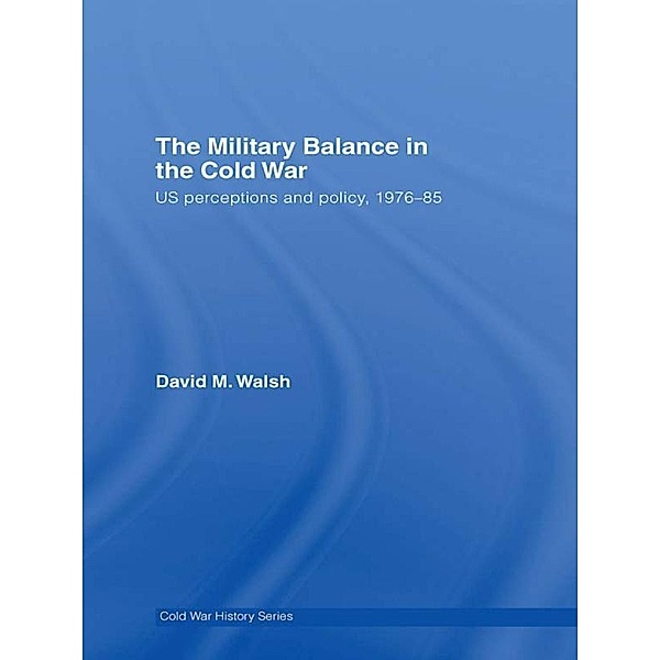 The Military Balance in the Cold War, David Walsh