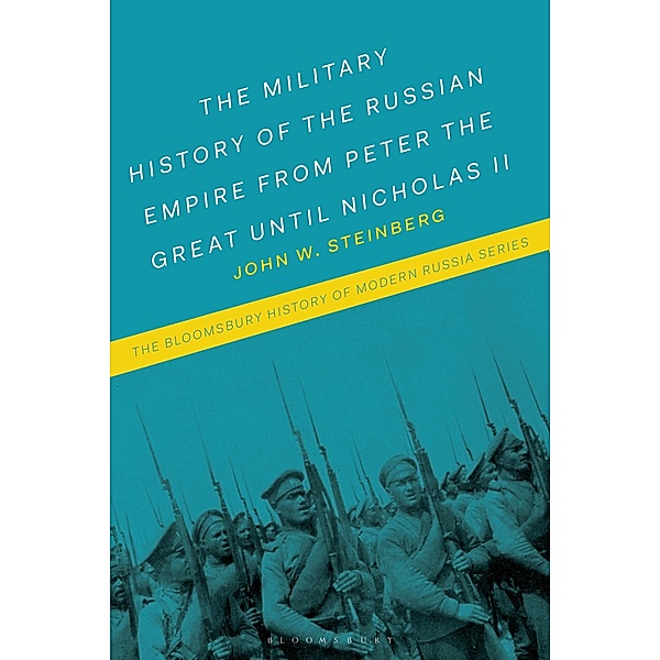 The Military History of the Russian Empire from Peter the Great until Nicholas II, John W. Steinberg