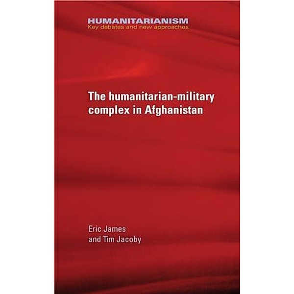 The military-humanitarian complex in Afghanistan, Eric James, Tim Jacoby