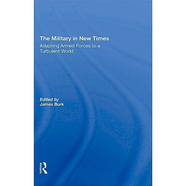The Military In New Times, James Burk, Robert J Waldman, David R Segal, Charles C Moskos