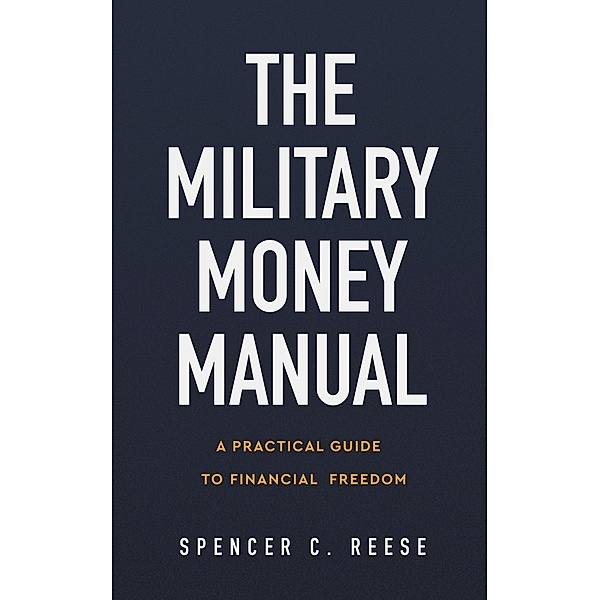 The Military Money Manual: A Practical Guide to Financial Freedom, Spencer C. Reese