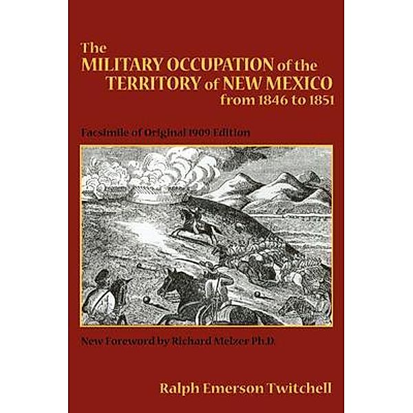 The Military Occupation of the Territory of New Mexico from 1846 to 1851, Ralph Emerson Twitchell