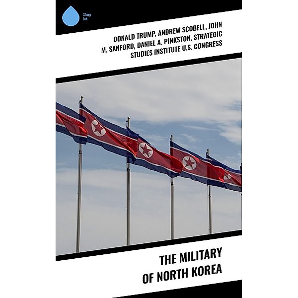 The Military of North Korea, Donald Trump, Andrew Scobell, John M. Sanford, Daniel A. Pinkston, Strategic Studies Institute U. S. Congress