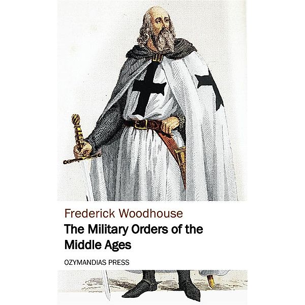 The Military Orders of the Middle Ages, Frederick Woodhouse