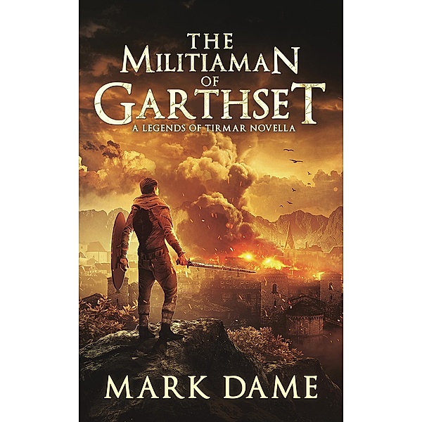 The Militiaman of Garthset (Legends of Tirmar) / Legends of Tirmar, Mark Dame