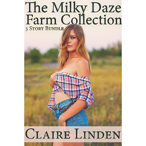 The Milky Daze Farm Collection: 3 Story Lactation & Milking Bundle, Claire Linden