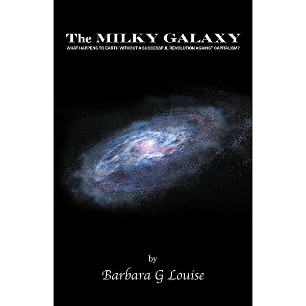 The Milky Galaxy, Barbara G Louise