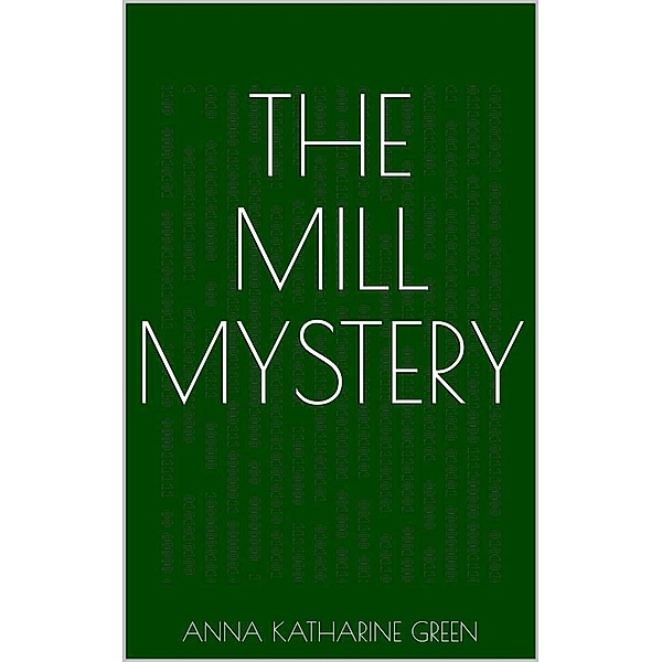 The Mill Mystery, Anna Katharine Green