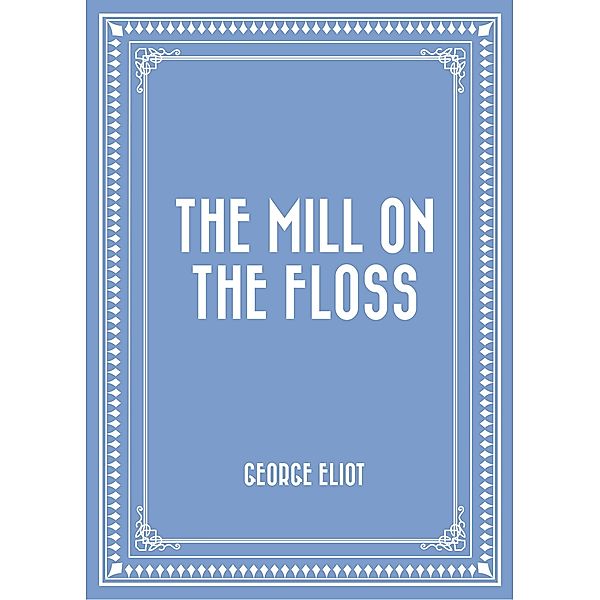 The Mill on the Floss, George Eliot