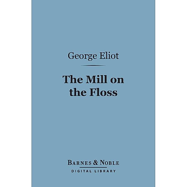 The Mill on the Floss (Barnes & Noble Digital Library) / Barnes & Noble, George Eliot