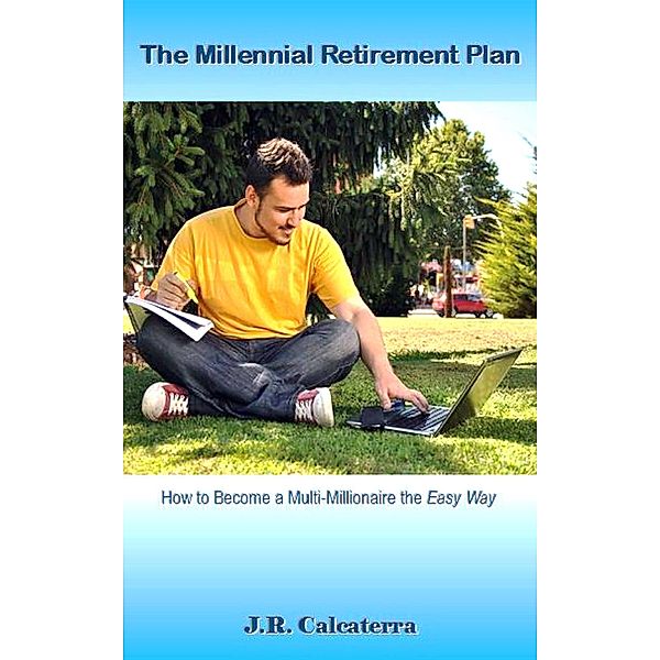 The Millennial Retirement Plan, J. R. Calcaterra