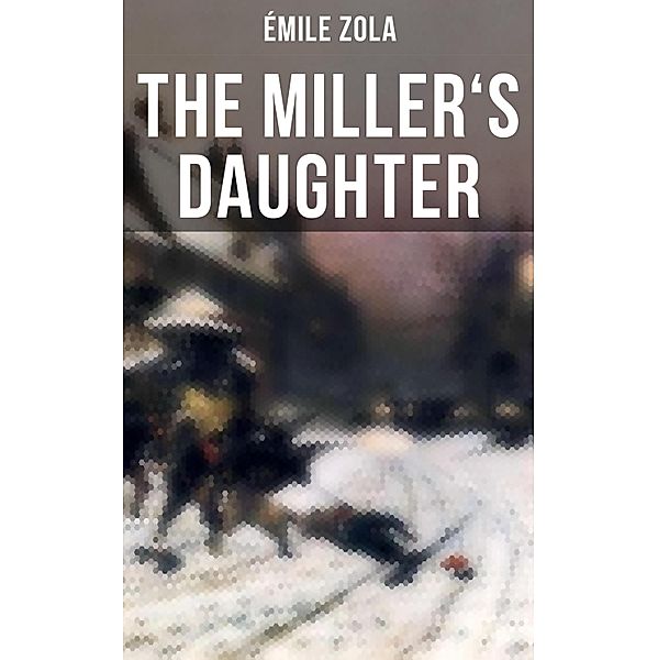 THE MILLER'S DAUGHTER, Émile Zola