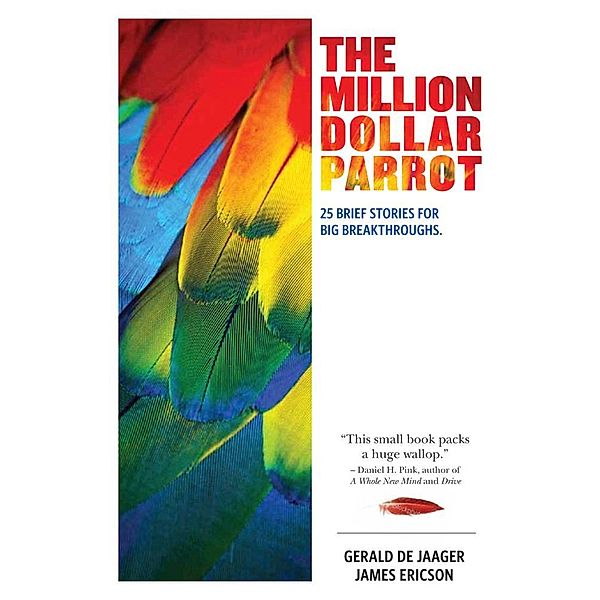 The Million Dollar Parrot: 25 Brief Stories for Big Breakthroughs, Gerald de Jaager, James Ericson