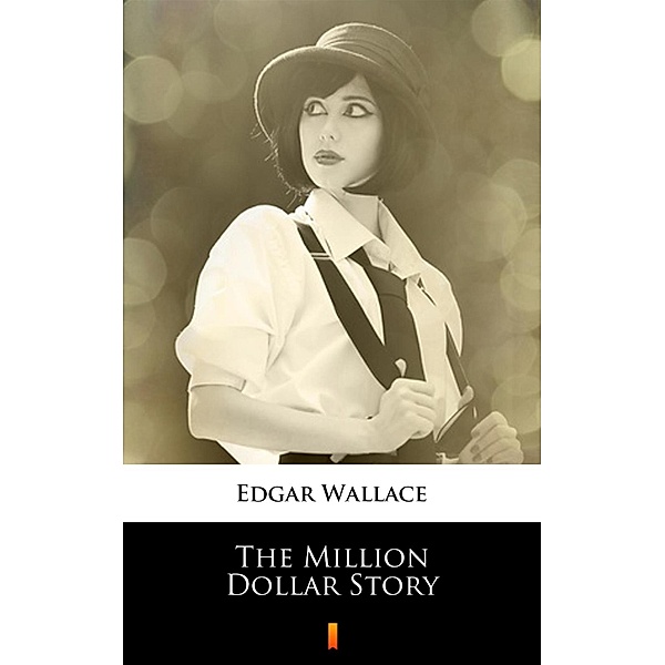 The Million Dollar Story, Edgar Wallace
