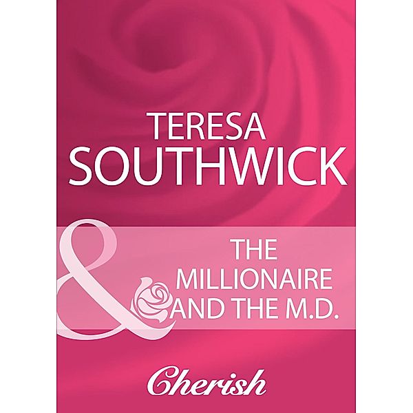 The Millionaire And The M.D. (Mills & Boon Cherish), Teresa Southwick