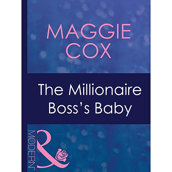 The Millionaire Boss's Baby (Mills & Boon Modern) (In Bed with the Boss, Book 1), Maggie Cox