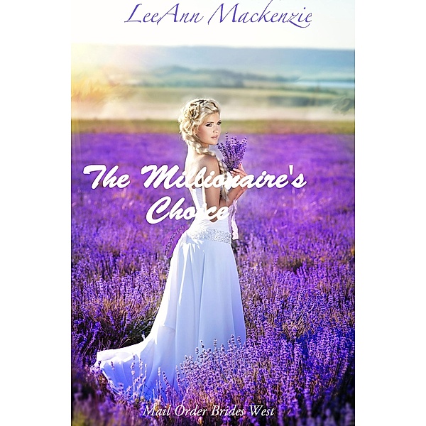 The Millionaire's Choice: Mail Order Brides West, LeeAnn Mackenzie