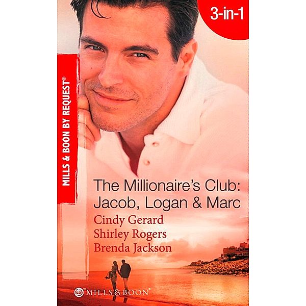 The Millionaire's Club: Jacob, Logan & Marc, Cindy Gerard, Shirley Rogers, Brenda Jackson