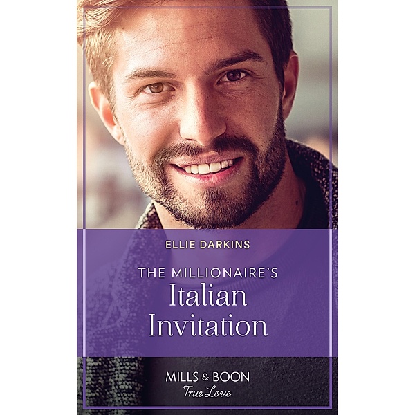 The Millionaire's Italian Invitation (The Kinley Legacy, Book 3) (Mills & Boon True Love), Ellie Darkins