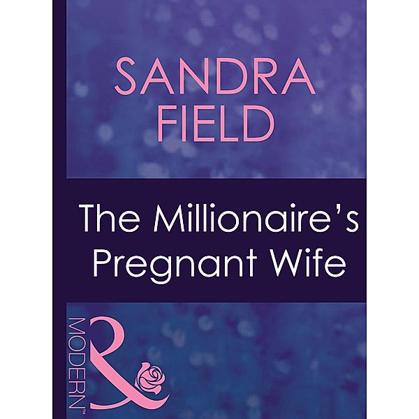 The Millionaire's Pregnant Wife (Mills & Boon Modern) (Wedlocked!, Book 61), Sandra Field