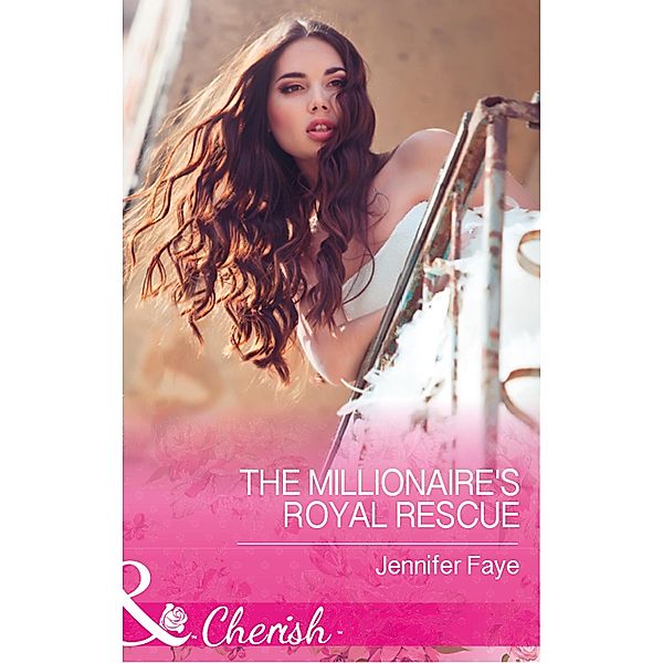 The Millionaire's Royal Rescue (Mirraccino Marriages, Book 1) (Mills & Boon Cherish), Jennifer Faye