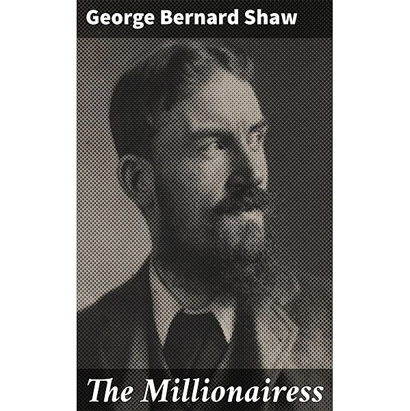 The Millionairess, George Bernard Shaw