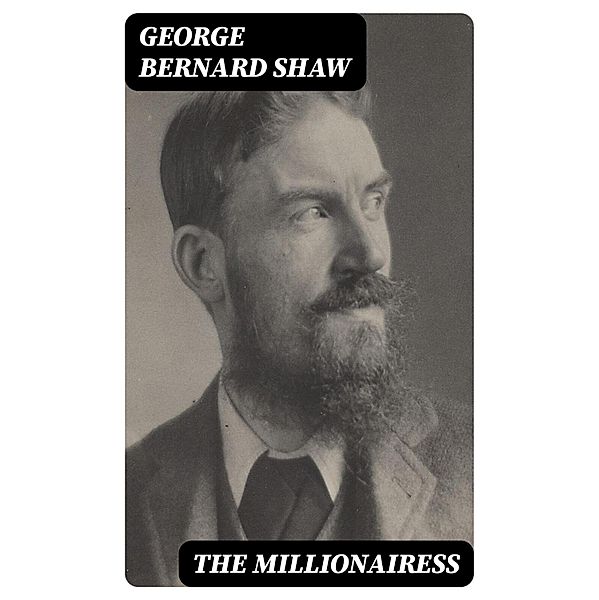 The Millionairess, George Bernard Shaw