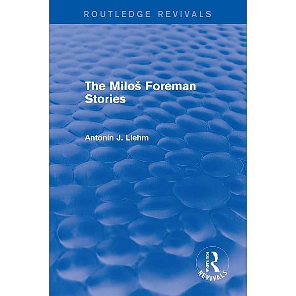 The MiloS Forman Stories (Routledge Revivals), Antonín J. Liehm